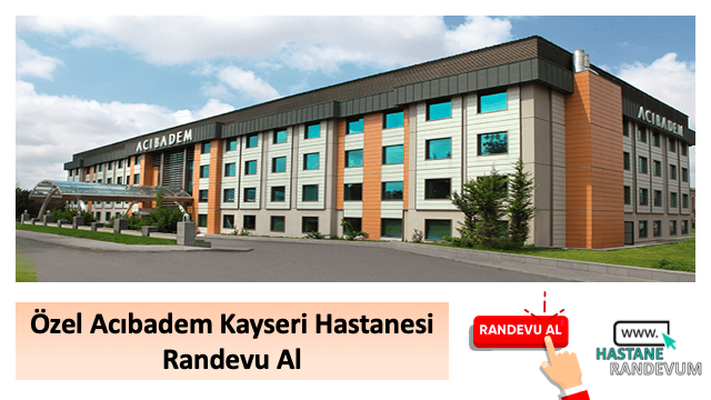 Özel Acıbadem Kayseri Hastanesi Randevu Al